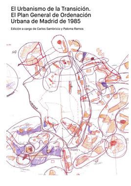Libro C. SAMBRICIO, P. RAMOS (eds.) - El urbanismo de la Transición. El Plan General de Ordenación Urbana de Madrid de 1985
